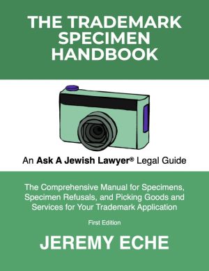 The Trademark Specimen Handbook An Ask a Jewish Lawyer Legal Guide by Jeremy Eche